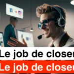 Le job de Closer : Comment Devenir un Maître de la Vente à l’Ère Numérique :
