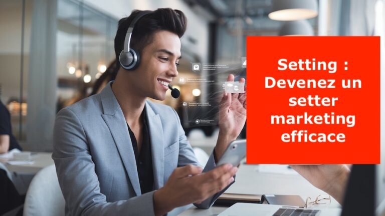 Lire la suite à propos de l’article Setter marketing : devenez efficace en Setting en 5 étapes